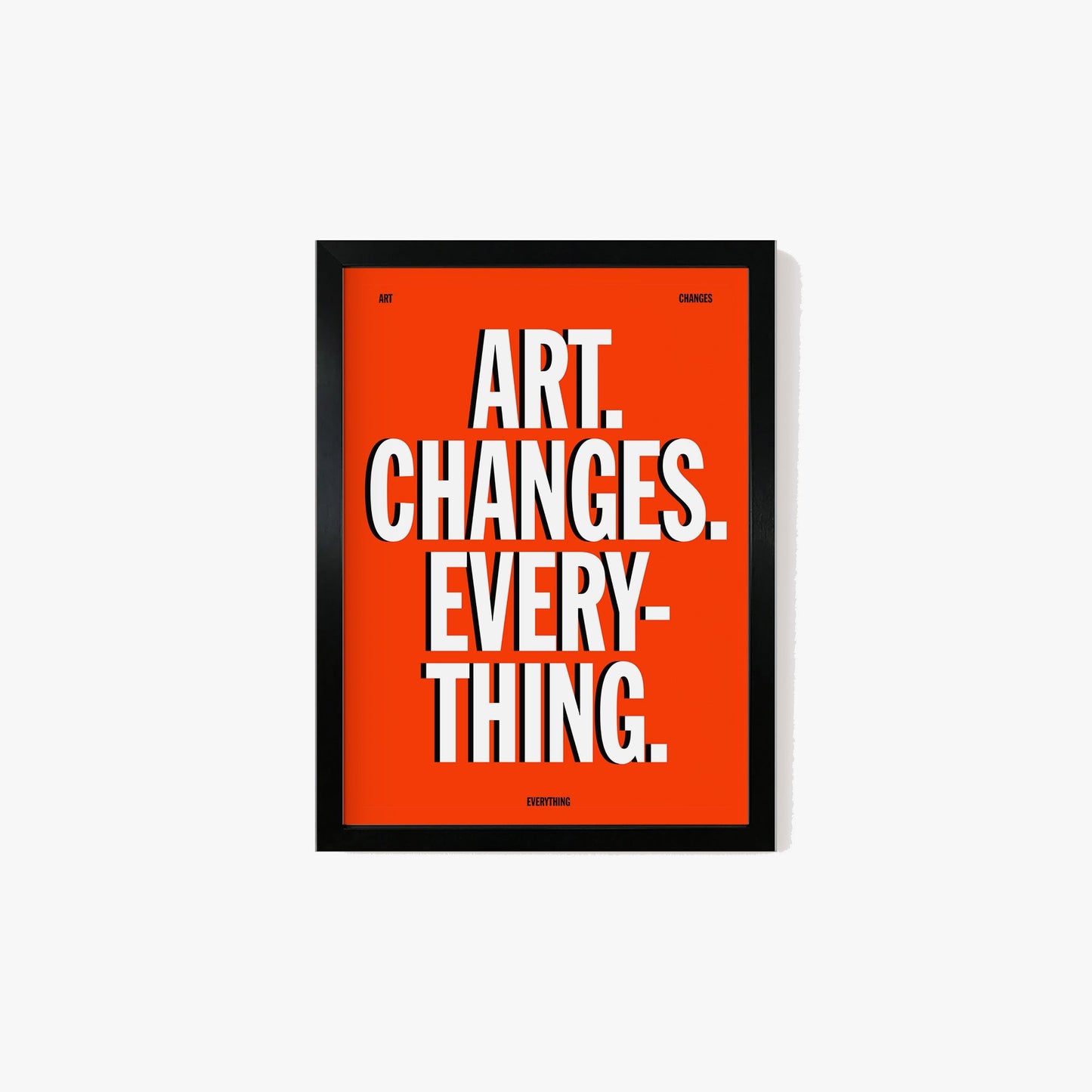 Art Changes Everything Print