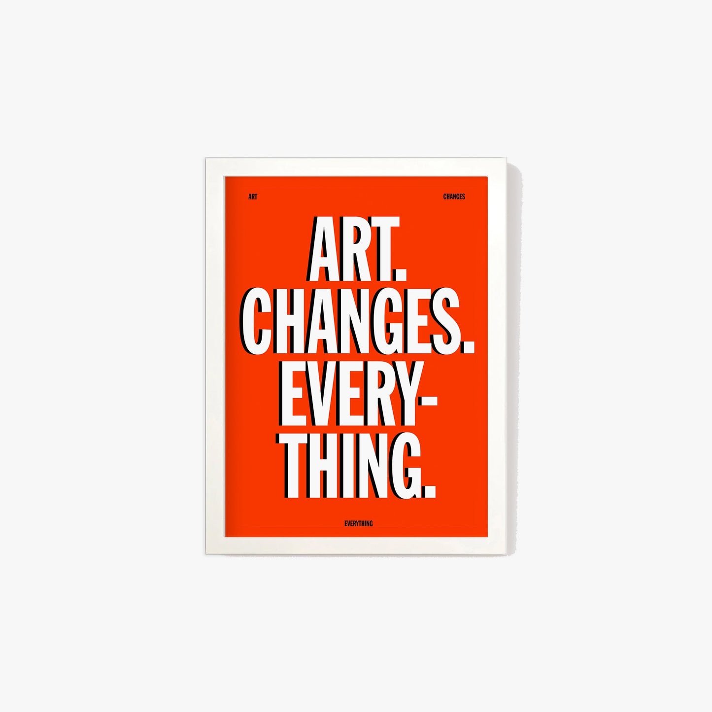 Art Changes Everything Print