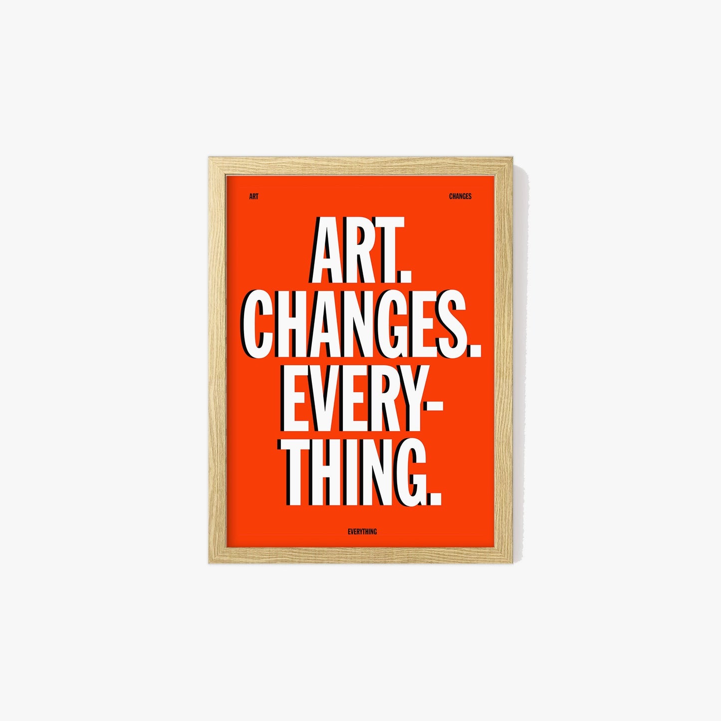 Art Changes Everything Print