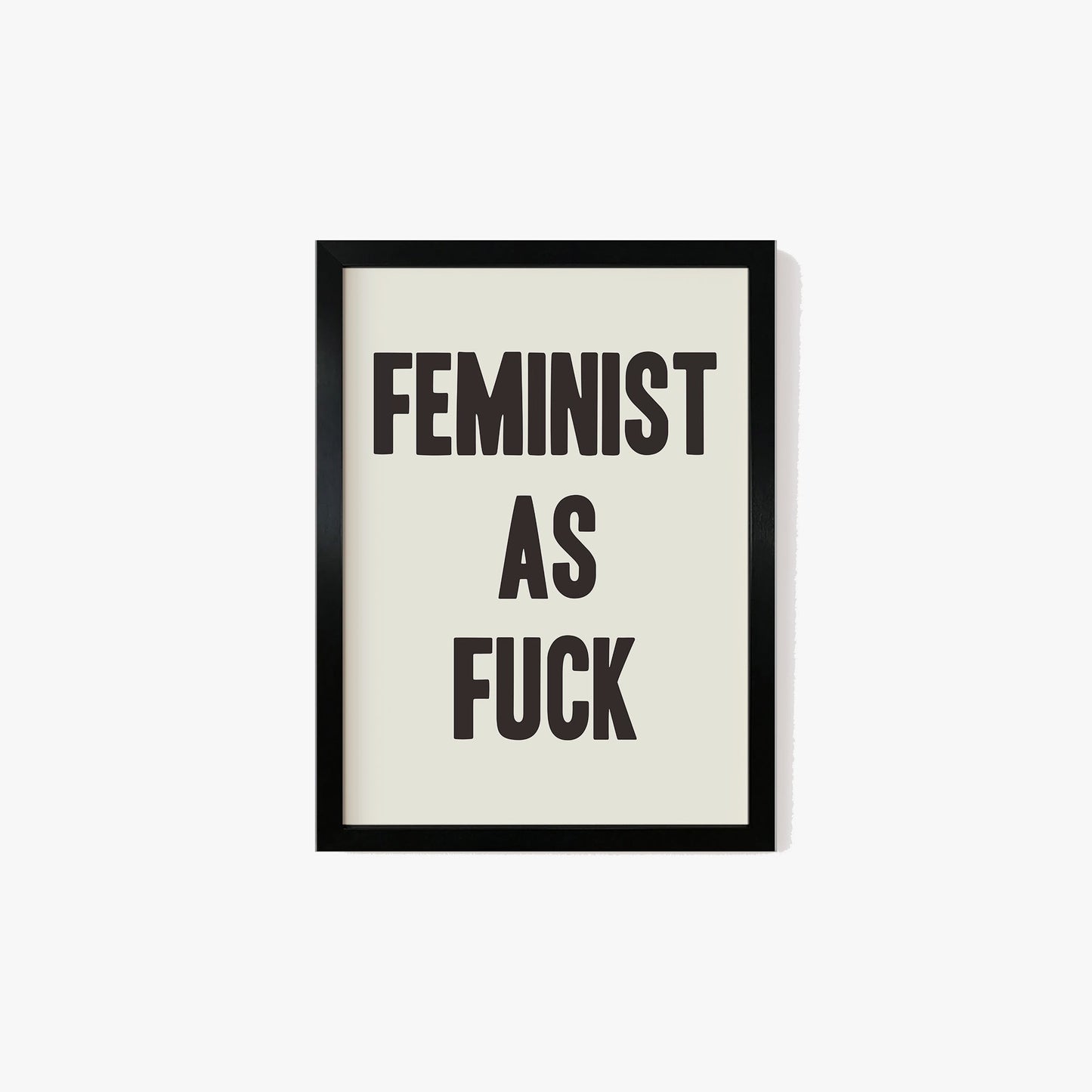 Feminist As Fuck Print