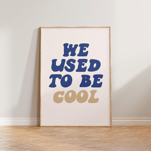 We Used To Be Cool Print