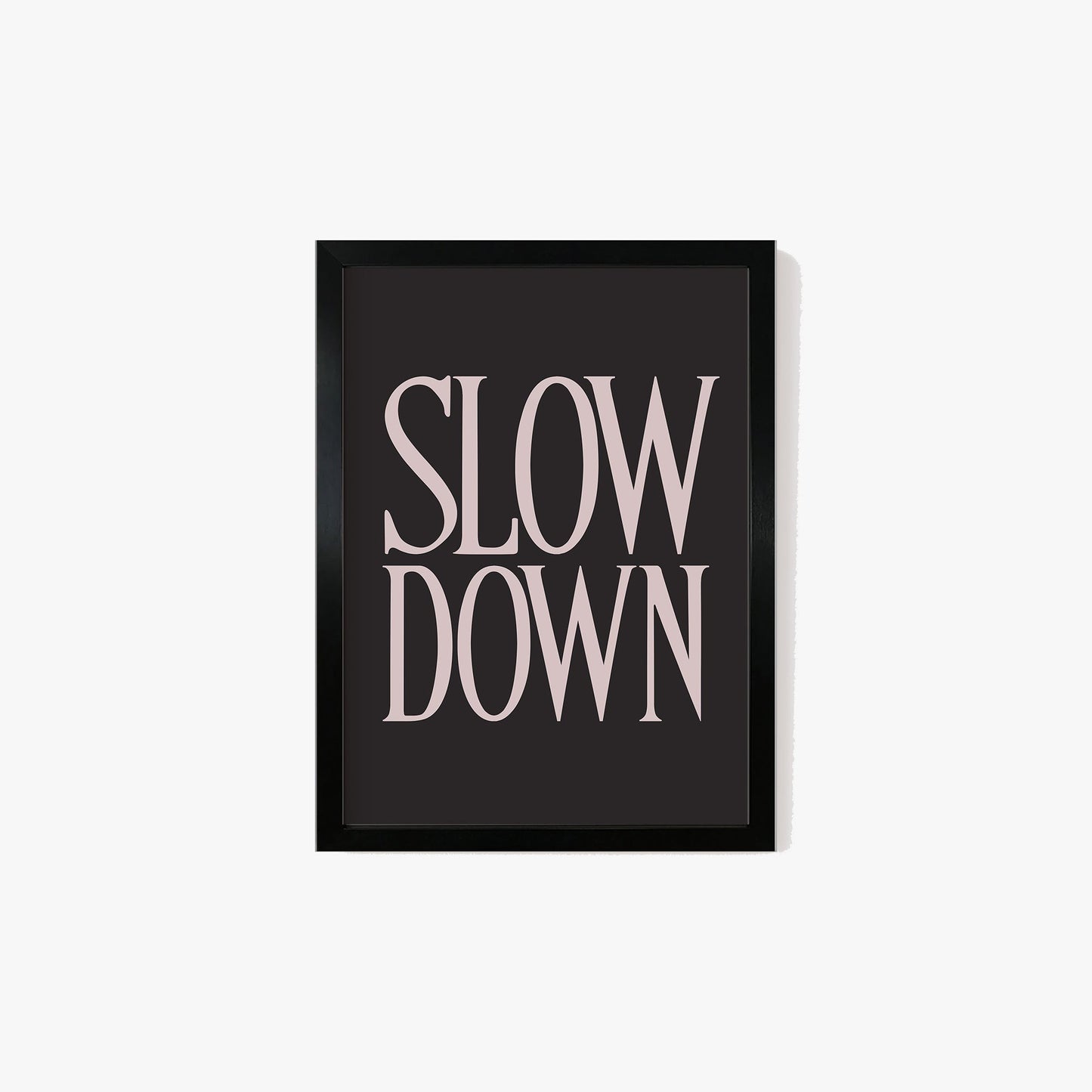 Slow Down Print