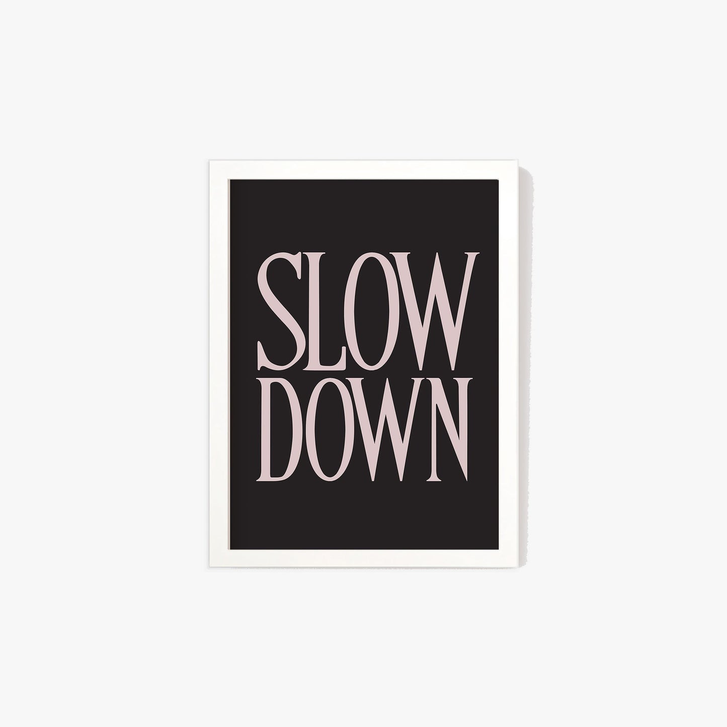 Slow Down Print