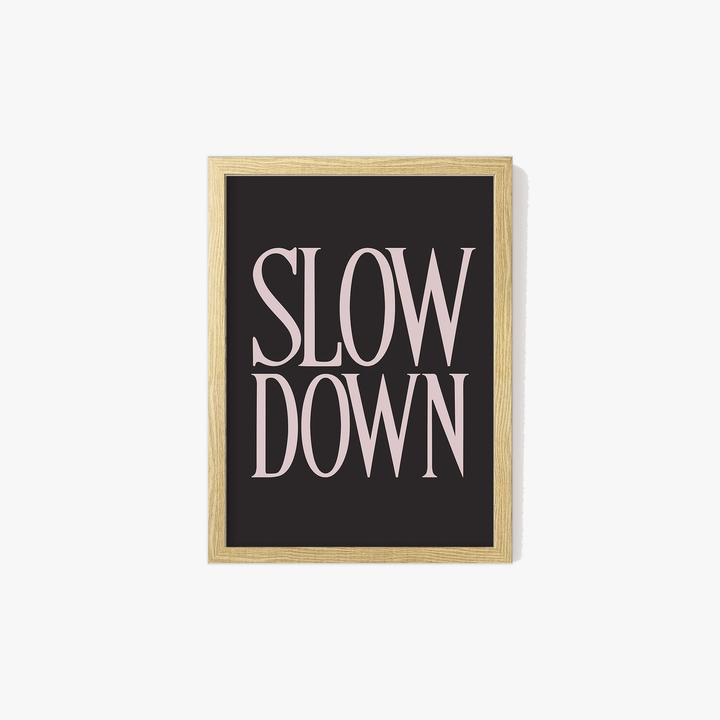 Slow Down Print