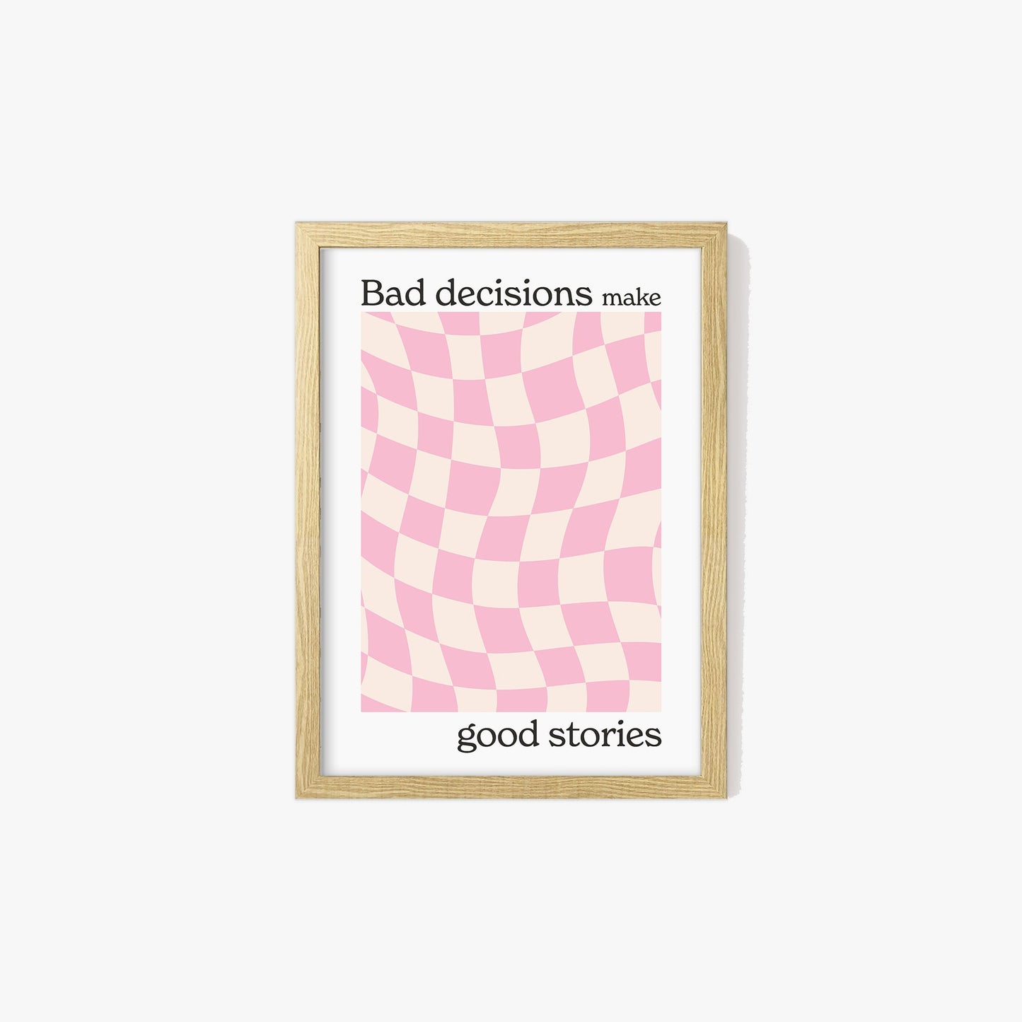 Bad Decisions Make Good Stories Print