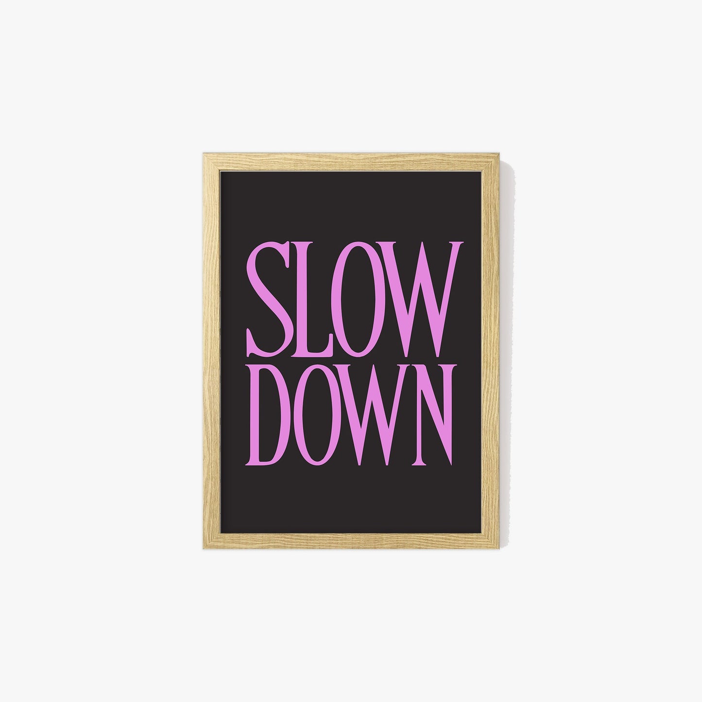 Slow Down Print