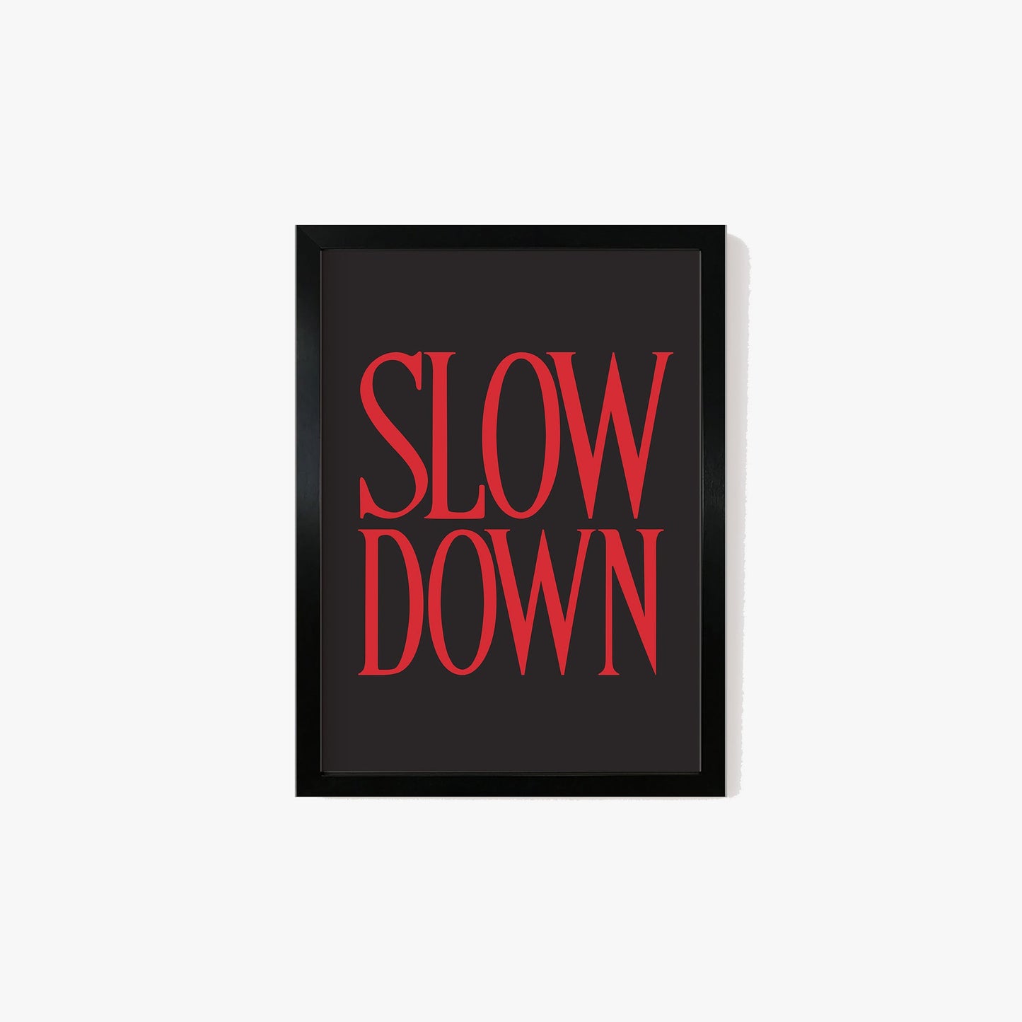 Slow Down Print