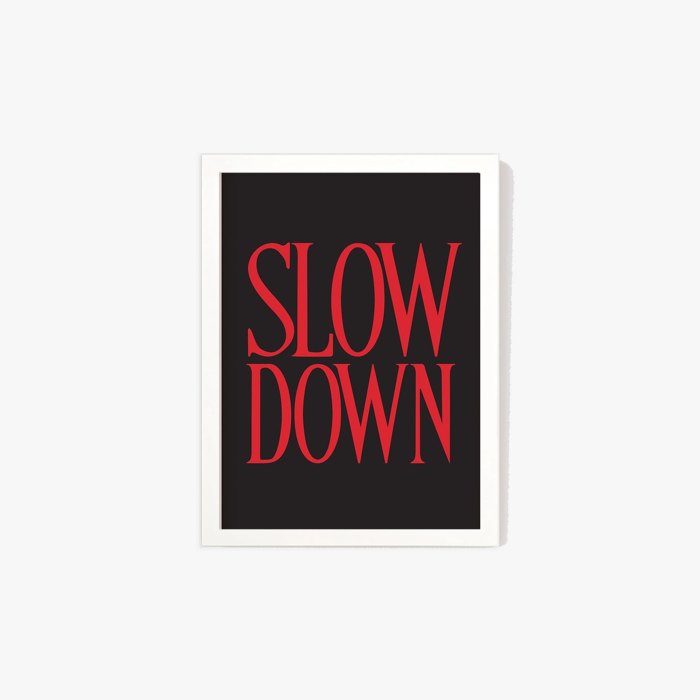 Slow Down Print