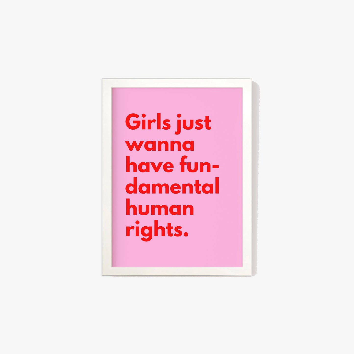 Girls Just Want To Have Fundamental Human Rights Print