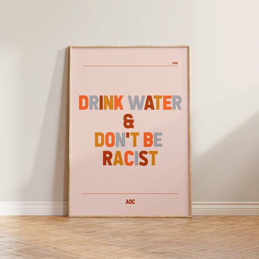 AOC Drink Water & Don't Be Racist Print